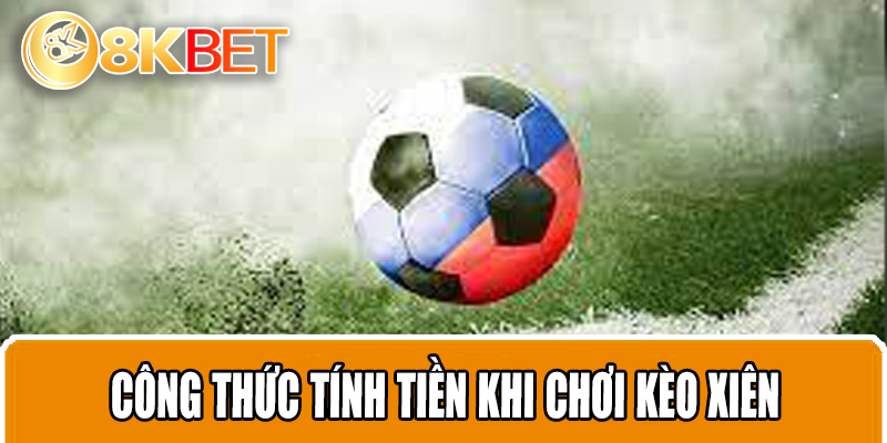 Công thức tính tiền khi chơi kèo xiên