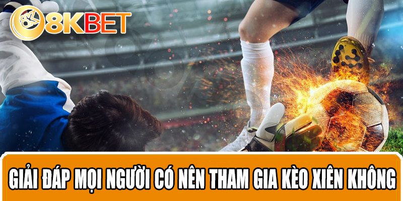 Giải đáp mọi người có nên tham gia kèo xiên không