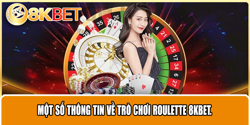Một số thông tin về trò chơi Roulette 8KBET.