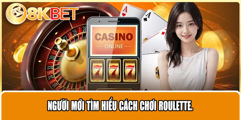 Người mới tìm hiểu cách chơi Roulette.