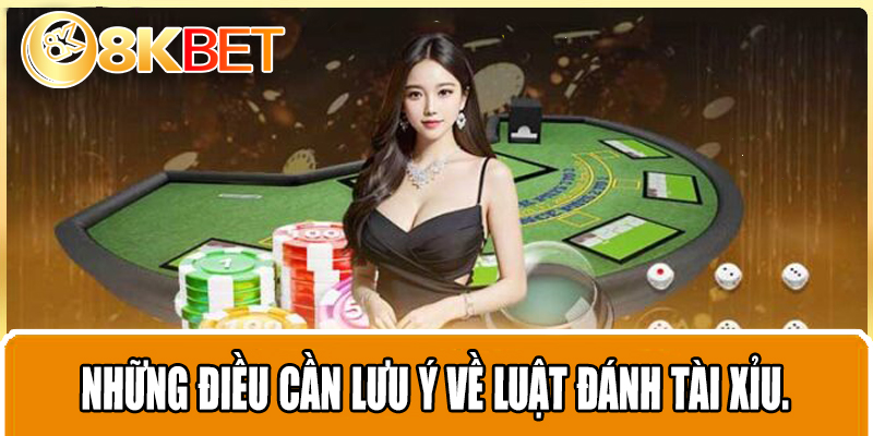 Những điều cần lưu ý về luật đánh tài xỉu.