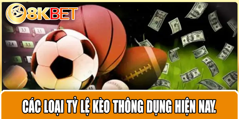 Các loại tỷ lệ kèo thông dụng hiện nay.