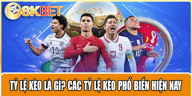 Tỷ Lệ Kèo Là Gì? Các tỷ lệ kèo phổ biến hiện nay