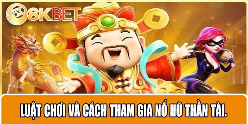 luật chơi và cách tham gia Nổ hũ Thần Tài.
