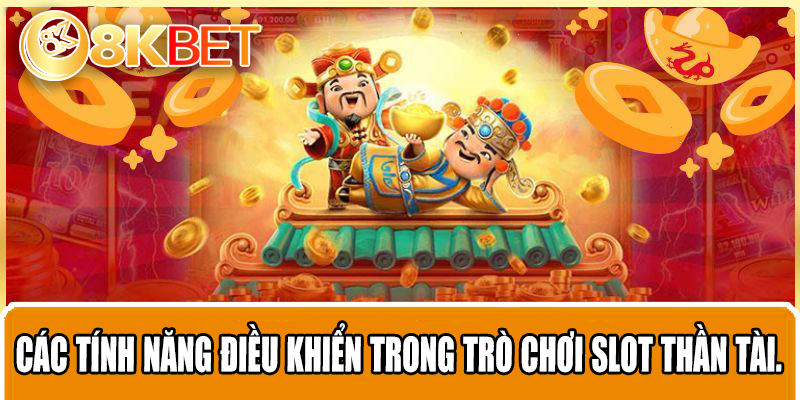 Các tính năng điều khiển trong trò chơi slot Thần Tài.