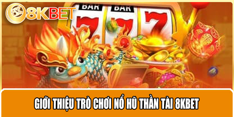 Giới thiệu trò chơi Nổ Hũ Thần Tài 8KBET
