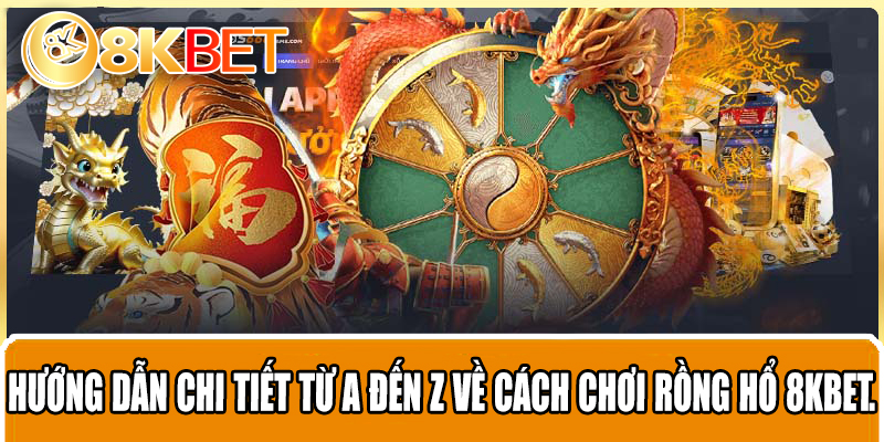 Hướng dẫn chi tiết từ A đến Z về cách chơi Rồng Hổ 8KBET.