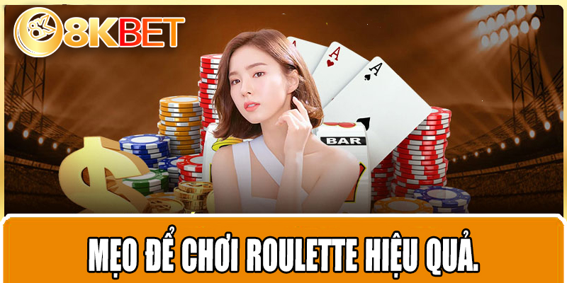 Mẹo để chơi Roulette hiệu quả.