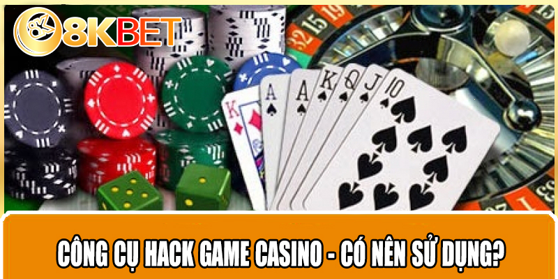 Công cụ hack game casino - Có nên sử dụng?