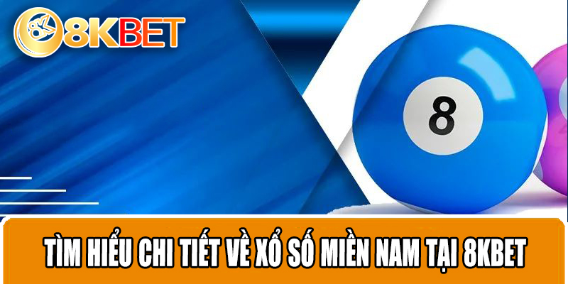 Tìm hiểu chi tiết về xổ số miền Nam online tại 8KBET