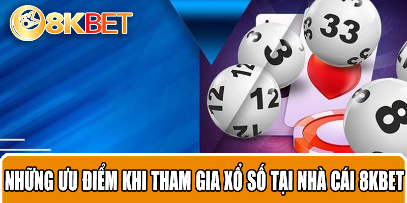 Những ưu điểm khi tham gia xổ số tại nhà cái 8KBET