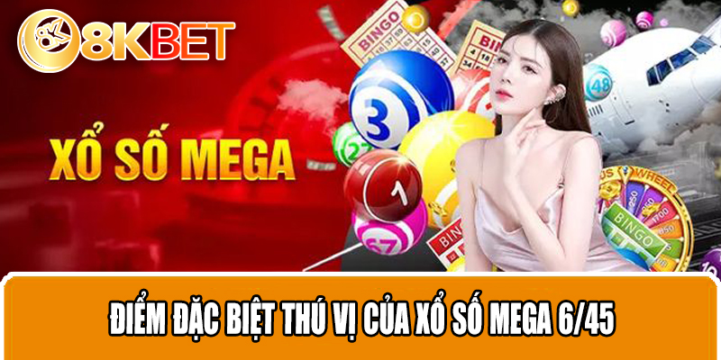 Điểm đặc biệt thú vị của xổ số Mega 6/45