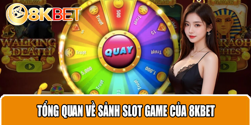 Tổng quan về sảnh Slot game của 8KBET
