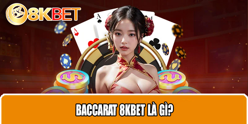 Baccarat 8KBET là gì?