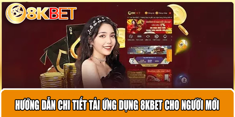 Hướng dẫn chi tiết tải ứng dụng 8KBET cho người mới