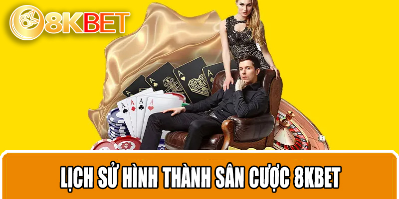 Lịch sử hình thành sân cược 8KBET