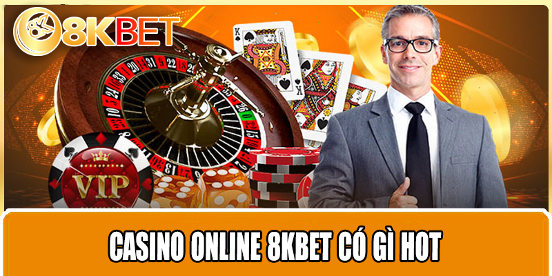 Casino Online 8KBET có gì Hot