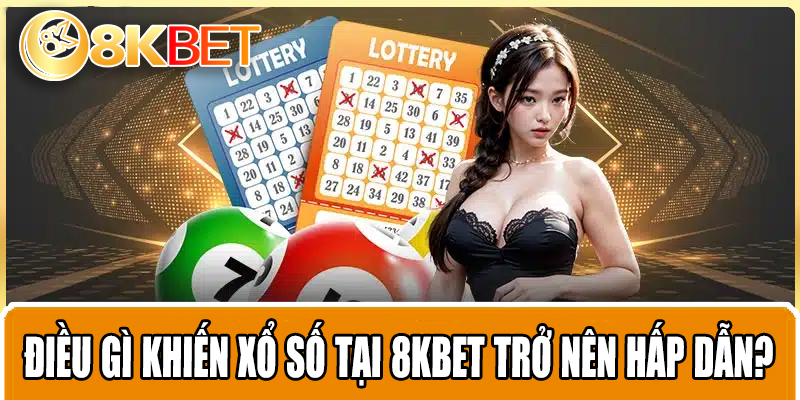Điều gì khiến xổ số tại 8KBET trở nên hấp dẫn?